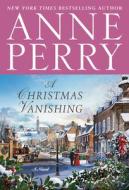 A Christmas Vanishing di Anne Perry edito da THORNDIKE PR