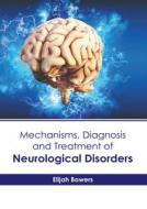 Mechanisms, Diagnosis and Treatment of Neurological Disorders edito da AMERICAN MEDICAL PUBLISHERS