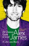 All Cheeses Great and Small di Alex James edito da HarperCollins Publishers