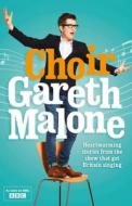 Choir: Gareth Malone di Gareth Malone edito da HarperCollins Publishers