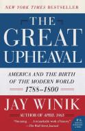 The Great Upheaval: America and the Birth of the Modern World, 1788-1800 di Jay Winik edito da PERENNIAL