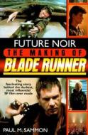 Future Noir: The Making of Blade Runner di Paul Sammon edito da It Books