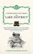 I Never Knew That About the Lake District di Christopher Winn edito da Ebury Publishing