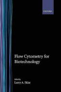 Flow Cytometry for Biotechnology di Larry A. Sklar edito da OXFORD UNIV PR