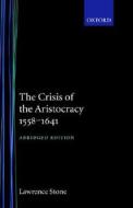 The Crisis of the Aristocracy, 1558 to 1641 di Lawrence Stone edito da OUP Oxford