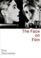 The Face on Film di Noa Steimatsky edito da OXFORD UNIV PR