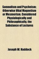 Somnolism And Psycheism di Joseph W. Haddock edito da General Books Llc