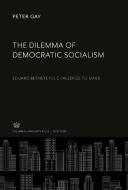 The Dilemma of Democratic Socialism di Peter Gay edito da Columbia University Press