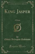 King Jasper di Edwin Arlington Robinson edito da Forgotten Books