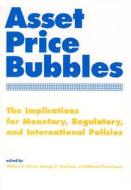 Asset Price Bubbles: The Implications for Monetary, Regulatory, and International Policies edito da MIT Press (MA)