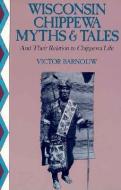 Wisconsin Chippewa Myths & Tales: And Their Relation to Chippewa Life di Victor Barnouw edito da UNIV OF WISCONSIN PR