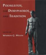 Polykleitos, the Doryphoros, and Tradition edito da University of Wisconsin Press
