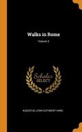Walks In Rome; Volume 2 di Augustus John Cuthbert Hare edito da Franklin Classics Trade Press