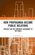 How Propaganda Became Public Relations di Cory Wimberly edito da Taylor & Francis Ltd