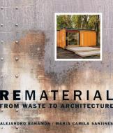 Rematerial: From Waste to Architecture di Alejandro Bahamon, Maria Camila Sanjines edito da W W NORTON & CO