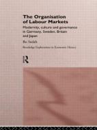 The Organization of Labour Markets di Bo Strath edito da Taylor & Francis Ltd