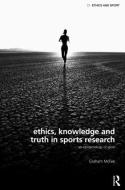 Ethics, Knowledge and Truth in Sports Research di Graham (University of Brighton McFee edito da Routledge