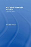 Max Weber and Michel Foucault di Arpad Szakolczai edito da Routledge