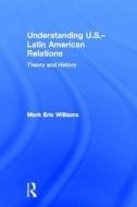Understanding U.S.-Latin American Relations di Mark Eric (Middlebury College Williams edito da Routledge
