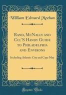 Rand, McNally and Co; 's Handy Guide to Philadelphia and Environs: Including Atlantic City and Cape May (Classic Reprint) di William Edward Meehan edito da Forgotten Books