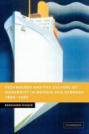 Technology and the Culture of Modernity in Britain and Germany, 1890 1945 di Bernhard Rieger edito da Cambridge University Press