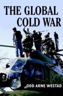 The Global Cold War di Odd Arne Westad edito da Cambridge University Press