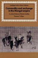 Commodity and Exchange in the Mongol Empire di Thomas T. Allsen edito da Cambridge University Press