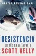 Resistencia: Spanish-Language Edition of Endurance di Scott Kelly edito da RANDOM HOUSE ESPANOL