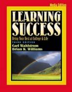 Learning Success: Being Your Best at College and Life, Media Edition (with Infotrac) [With Infotrac] di Carl M. Wahlstrom, Brian K. Williams edito da WADSWORTH INC FULFILLMENT