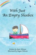 With Just An Empty Shoebox di Matt Pelicano edito da April Fool Publishing