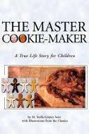 The Master Cookie-Maker: A True Life Story for Children di M. Stella Gomez-Seitz edito da AUTHORHOUSE