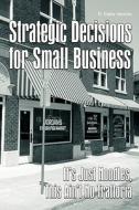 Strategic Decisions for Small Business di R Blake Hendrix edito da iUniverse