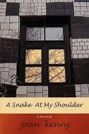 A Snake at My Shoulder di Joan Kenny edito da iUniverse