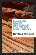 Psalms and Litanies: Counsels and Collects, for Devout Persons di Rowland Williams edito da LIGHTNING SOURCE INC