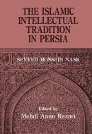The Islamic Intellectual Tradition in Persia di Mehdi Amin Razavi Aminrazavi, Seyyed Hossein Nasr edito da Taylor & Francis Ltd