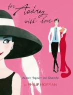 For Audrey with Love: Audrey Hepburn and Givenchy di Philip Hopman edito da NORTHSOUTH BOOKS