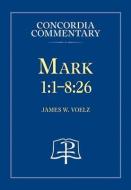 Mark 1:1-8:26 di James W. Voelz edito da CONCORDIA PUB HOUSE