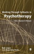 Working Through Setbacks in Psychotherapy: Crisis, Impasse and Relapse di Rob Leiper, Rosemary Kent edito da SAGE PUBN
