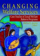 Changing Welfare Services di Michael J. Austin, Marvin D. Feit edito da Taylor & Francis Inc