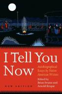 I Tell You Now di Brian Swann, Arnold Krupat edito da University of Nebraska Press