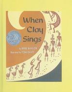 When Clay Sings di Byrd Baylor edito da Perfection Learning