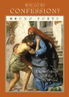 Why Go to Confession?: Reconciliation and the Beauty of God di Bruno Forte edito da Pauline Books & Media
