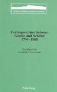 Correspondence between Goethe and Schiller 1794-1805 di Johann Wolfgang von Goethe edito da Lang, Peter