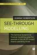 See-Through Modelling: A Technical Blueprint for Financial Modelling Using Lessons Learned from Pfi di Dominic Robertson edito da Harriman House