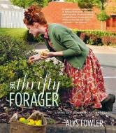 The Thrifty Forager: Living off your local landscape di Alys Fowler edito da Octopus Publishing Group