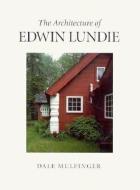 The Architecture of Edwin Lundie di Dale Mulfinger edito da Minnesota Historical Society Press,U.S.