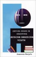 Critical Issues in Educating African American Youth di Jawanza Kunjufu edito da African American Images