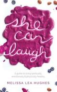 She Can Laugh: A Guide to Living Spiritually, Emotionally and Physically Healthy di Melissa Lea Hughes edito da LIGHTNING SOURCE INC