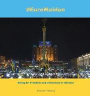 #Euromaidan: Rising for Freedom and Democracy in Ukraine di Brine Books Publishing edito da Brine Books Publishing