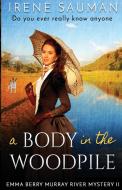 A Body in the Woodpile di Irene Sauman edito da Jakada Books
